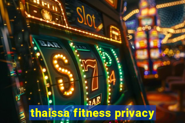 thaissa fitness privacy